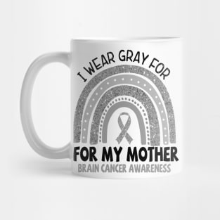 Brain Cancer Awareness, I wear gray for my Mother, Gray Ribbon Mug